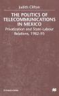 The Politics of Telecommunications in Mexico: The Case of the Telecommunications Sector (St Antony's) Cover Image