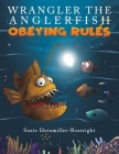 Wrangler the Anglerfish: Obeying Rules By Suzie Heinmiller-Boatright Cover Image