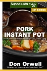 Pork Instant Pot: 40 Pork Instant Pot Recipes full of Antioxidants and Phytochemicals By Don Orwell Cover Image