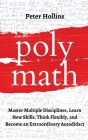 Polymath: Master Multiple Disciplines, Learn New Skills, Think Flexibly, and Become an Extraordinary Autodidact Cover Image
