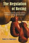 The Regulation of Boxing: A History and Comparative Analysis of Policies Among American States By Robert G. Rodriguez Cover Image