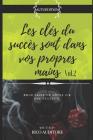 Les Clés Du Succès Sont Dans Vos Propres Mains: Pour Faire de Votre Vie Une Réussite (Volume #2) By Rico Auditore Cover Image