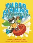 Super Manny Cleans Up! By Kelly DiPucchio, Stephanie Graegin (Illustrator) Cover Image