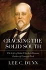 Cracking the Solid South: The Life of John Fletcher Hanson, Father of Georgia Tech By Lee C. Dunn Cover Image