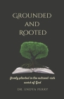 Grounded and Rooted: Firmly planted in the nutrient-rich word of God Cover Image