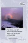 The Ecology of Wonder in Romantic and Postmodern Literature (Literatures) By Louise Economides Cover Image