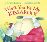 Won't You Be My Kissaroo? Padded Board Book By Joanne Ryder, Melissa Sweet (Illustrator) Cover Image