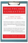 Healthcare, Guaranteed: A Simple, Secure Solution for America By Ezekiel J. Emanuel, Victor R. Fuchs (Introduction by) Cover Image