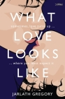 What Love Looks Like: Sometimes Love Turns Up Where You Least Expect It Cover Image