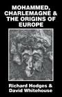 Mohammed, Charlemagne, and the Origins of Europe: The Pirenne Thesis in the Light of Archaeology By Richard Hodges, David Whitehouse Cover Image