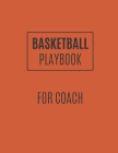 Basketball Playbook: Basketball Playbook For Coaches To Draw The Basketball Strategy - Gift For Basketball Coaches And Players By Basketball Playbook Publishing Cover Image