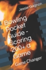Bowling Pocket Guide - Scoring 200+ a Game: Game Changer Cover Image