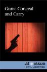 Guns: Conceal and Carry (At Issue) By Anne C. Cunningham (Editor) Cover Image