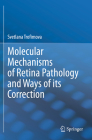 Molecular Mechanisms of Retina Pathology and Ways of Its Correction By Svetlana Trofimova Cover Image