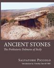 Ancient Stones: The Prehistoric Dolmens of Sicily By Salvatore Piccolo, Jean Woodhouse (Transcribed by), Timothy Darvill (Introduction by) Cover Image