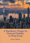 A Regulatory Design for Financial Stability in Hong Kong By Evan Gibson Cover Image
