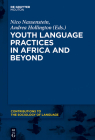 Youth Language Practices in Africa and Beyond (Contributions to the Sociology of Language [Csl] #105) Cover Image