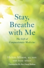 Stay, Breathe with Me: The Gift of Compassionate Medicine Cover Image