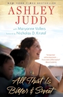 All That Is Bitter and Sweet: A Memoir By Ashley Judd, Maryanne Vollers, Nicholas D. Kristof (Foreword by) Cover Image
