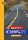 Building a Highway (Sequence Amazing Structures) By Karen Latchana Kenney Cover Image