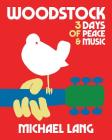 Woodstock: 3 Days of Peace & Music By Michael Lang (Contribution by) Cover Image