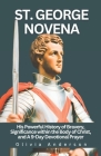 St. George Novena: His Powerful History of Bravery, Significance within the Body of Christ, and a 9-Day Devotional Prayer Cover Image