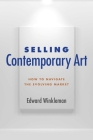 Selling Contemporary Art: How to Navigate the Evolving Market By Edward Winkleman Cover Image