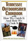 Tennessee Outdoorsmen Cookbook: How We Catch It and How We Cook It. By Jimmy Holt, Vernon Summerlin Cover Image