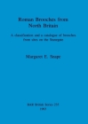 Roman Brooches from North Britain: A classification and a catalogue of brooches from sites on the Stanegate (BAR British #235) By Margaret E. Snape Cover Image