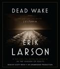 Dead Wake: The Last Crossing of the Lusitania By Erik Larson, Scott Brick (Read by) Cover Image