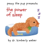 Penny the Pup Presents The Power of Sleep By Kimberly Weber, Alland Wijaya (Illustrator) Cover Image