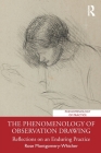 The Phenomenology of Observation Drawing: Reflections on an Enduring Practice (Phenomenology of Practice) Cover Image