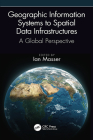 Geographic Information Systems to Spatial Data Infrastructures: A Global Perspective By Ian Masser (Editor) Cover Image