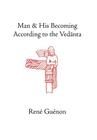 Man and His Becoming According to the Vedanta (Collected Works of Rene Guenon) By Rene Guenon, Richard C. Nicholson (Translator), Richard Wetmore James (Editor) Cover Image