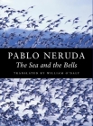 The Sea and the Bells (Kagean Book) By Pablo Neruda, William O'Daly (Translator) Cover Image