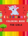 Elephant coloring book for girls: A funny collection of easy elephant coloring book for kids, toddlers, preschoolers & girls: A Fun Kid coloring book By Abc Publishing House Cover Image