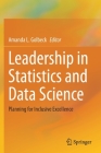 Leadership in Statistics and Data Science: Planning for Inclusive Excellence By Amanda L. Golbeck (Editor) Cover Image