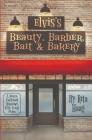 Elvis's Beauty, Barber, Bait & Bakery: A Dozen Fathead Minnows With Every Perm By Rita Haag Cover Image
