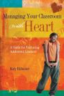 Managing Your Classroom with Heart: A Guide for Nurturing Adolescent Learners By Katy Ridnouer Cover Image