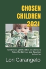 Chosen Children 2021: Children As Commodities in America's Failed Foster Care and Adoption Industries By Lori Carangelo Cover Image