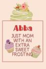Abba Just Mom with an Extra Sweet Frosting: Personalized Notebook for the Sweetest Woman You Know By Nana's Grand Books Cover Image