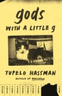 gods with a little g: A Novel By Tupelo Hassman Cover Image