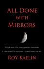 All Done with Mirrors By Roy Kaelin Cover Image