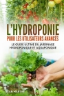 L'hydroponie pour les utilisateurs avancés: Le guide ultime du jardinage hydroponique et aquaponique By Jean Martin Cover Image