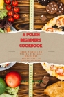 A Beginner's Polish Cookbook: From Pierogi to Polska Kielbasa, Delicious Adventures in Polish Cuisine Cover Image