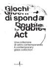 Double Act: A Contemporary Glass Collection By Caterina Tognon (Editor) Cover Image