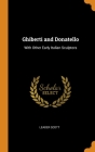 Ghiberti and Donatello: With Other Early Italian Sculptors Cover Image