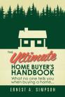 The Ultimate Home Buyer's Handbook: What no one tells you when buying a home. . . Cover Image