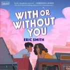 With or Without You By Eric Smith, Gary Tiedemann (Read by), Elena Ray (Read by) Cover Image