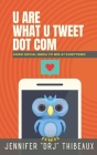 U Are What U Tweet Dot Com: Using Social Media to Win at Everything By Jennifer Drj Thibeaux Cover Image